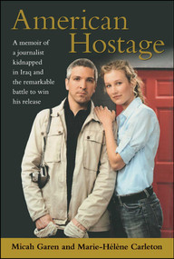 American Hostage (A Memoir of a Journalist Kidnapped in Iraq and the Remarkable Battle to Win His Release) by Micah Garen, Marie-Helene Carleton, 9781416586319