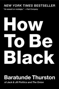 How to Be Black by Baratunde Thurston, 9780062003225