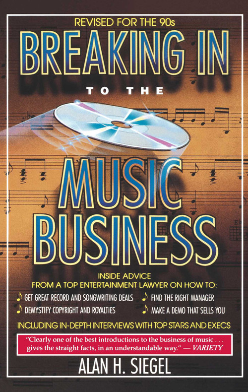 Breaking Into the Music Business (Revised and Updated for the 21st Century) by Alan H. Siegel, 9780671729073