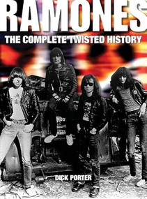 Ramones (The Complete Twisted History) by Dick Porter, 9780859653268