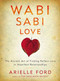 Wabi Sabi Love (The Ancient Art of Finding Perfect Love in Imperfect Relationships) - 9780062003768 by Arielle Ford, 9780062003768