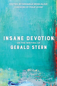 Insane Devotion (On the Writing of Gerald Stern) by Mihaela Moscaliuc, Philip Levine, 9781595347688