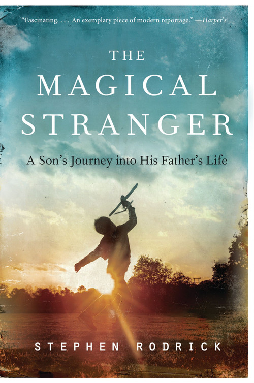 The Magical Stranger (A Son's Journey into His Father's Life) - 9780062004772 by Stephen Rodrick, 9780062004772