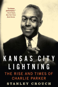 Kansas City Lightning (The Rise and Times of Charlie Parker) - 9780062005618 by Stanley Crouch, 9780062005618