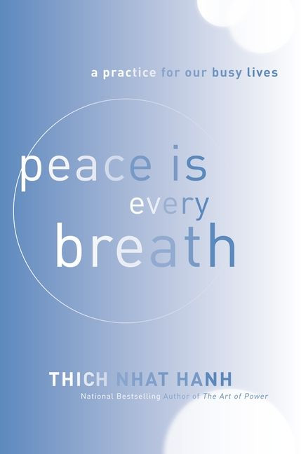 Peace Is Every Breath (A Practice for Our Busy Lives) by Thich Nhat Hanh, 9780062005823