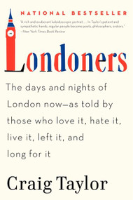 Londoners (The Days and Nights of London Now--As Told by Those Who Love It, Hate It, Live It, Left It, and Long for It) - 9780062005861 by Craig Taylor, 9780062005861