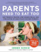 Parents Need to Eat Too (Nap-Friendly Recipes, One-Handed Meals, and Time-Saving Kitchen Tricks for New Parents) by Debbie Koenig, 9780062005946