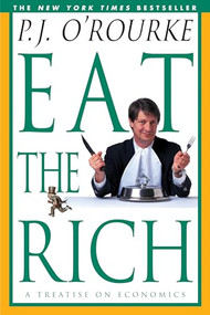 Eat the Rich (A Treatise on Economics) by P.  J. O'Rourke, 9780871137609