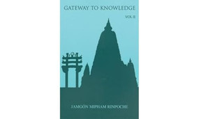 Gateway to Knowledge, Volume II (A Condensation of the Tripitaka) by Jamgon Mipham Rinpoche, Erik Pema Kunsang, Kathy Morris, Chokyi Nyima Rinpoche, 9789627341420