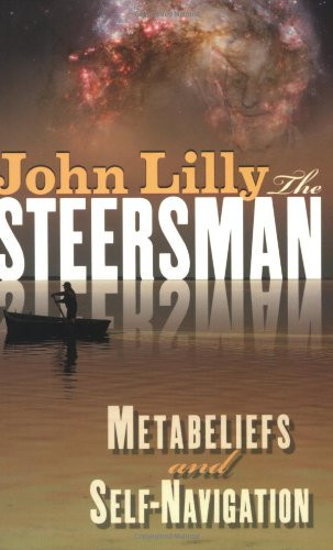 The Steersman (Metabeliefs and Self-Navigation) by John C. Lilly, 9781579510374