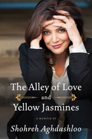 The Alley of Love and Yellow Jasmines by Shohreh Aghdashloo, 9780062009807