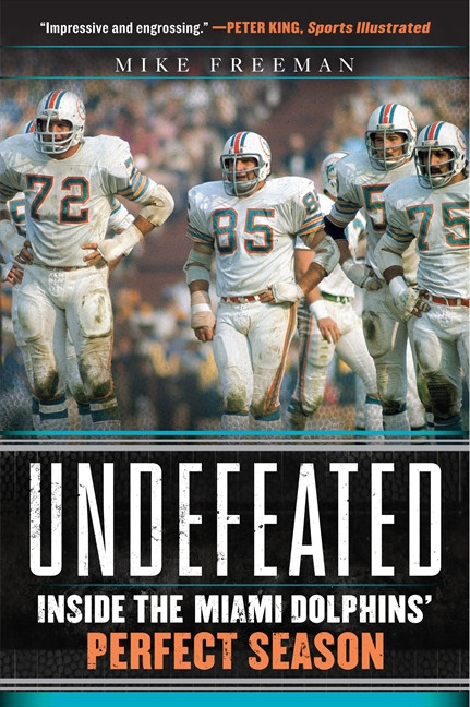 Undefeated (Inside the Miami Dolphins' Perfect Season) by Mike Freeman, 9780062009838