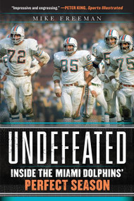 Undefeated (Inside the Miami Dolphins' Perfect Season) by Mike Freeman, 9780062009838