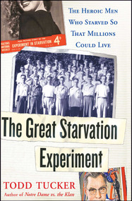 The Great Starvation Experiment (The Heroic Men Who Starved so That Millions Could Live) by Todd Tucker, 9780743270304
