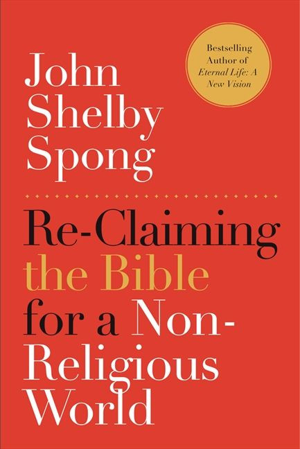 Re-Claiming the Bible for a Non-Religious World by John Shelby Spong, 9780062011299