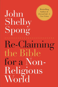 Re-Claiming the Bible for a Non-Religious World by John Shelby Spong, 9780062011299