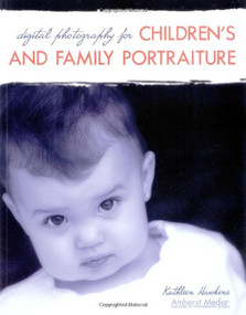 Digital Photography for Children's and Family Portraiture by Kathleen Hawkins, Jeff Hawkins, 9781584281177