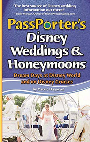 PassPorter's Disney Weddings and Honeymoons (Dream Days at Disney World and on Disney Cruises) by Carrie Hayward, 9781587710889