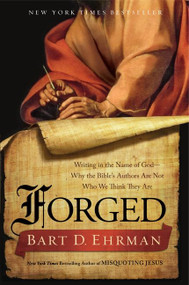 Forged (Writing in the Name of God--Why the Bible's Authors Are Not Who We Think They Are) by Bart D. Ehrman, 9780062012623