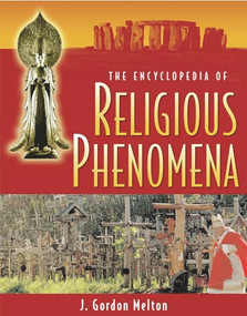 The Encyclopedia of Religious Phenomena by J Gordon Melton, 9781578592098