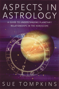 Aspects in Astrology (A Guide to Understanding Planetary Relationships in the Horoscope) by Sue Tompkins, 9780892819652