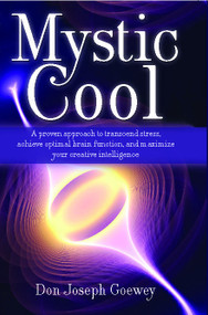 Mystic Cool (Neuroplasticity, Thought, and the Power of Attitude) by Don Joseph Goewey, 9781582702315