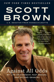 Against All Odds (My Life of Hardship, Fast Breaks, and Second Chances) by Scott Brown, 9780062015556