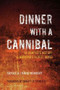 Dinner with a Cannibal (The Complete History of Mankind's Oldest Taboo) by Carole A Travis-Henikoff, Christy G Turner, 9781595800305