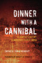 Dinner with a Cannibal (The Complete History of Mankind's Oldest Taboo) by Carole A Travis-Henikoff, Christy G Turner, 9781595800305