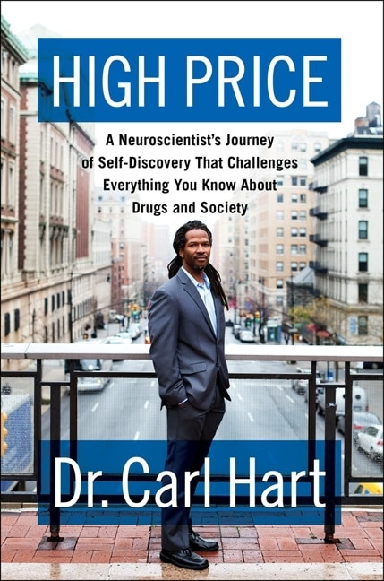 High Price (A Neuroscientist's Journey of Self-Discovery That Challenges Everything You Know About Drugs and Society) by Carl Hart, 9780062015884