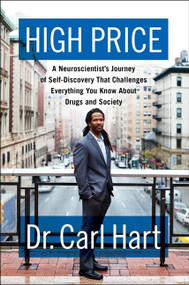 High Price (A Neuroscientist's Journey of Self-Discovery That Challenges Everything You Know About  Drugs and Society) by Carl Hart, 9780062015884