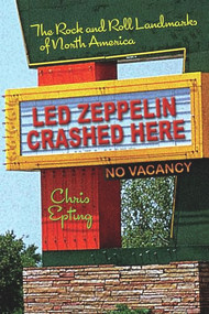 Led Zeppelin Crashed Here (The Rock and Roll Landmarks of North America) by Chris Epting, 9781595800183