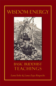 Wisdom Energy (Basic Buddhist Teachings) by Thubten Yeshe, Thubten Zopa, Jonathan Landaw, Alexander Berzin, 9781614290018