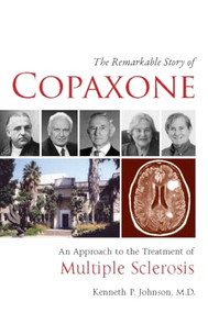 The Remarkable Story of Copaxone® (An Approach to the Treatment of Multiple Sclerosis) by Kenneth P Johnson, 9780982321942