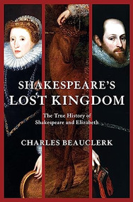 Shakespeare's Lost Kingdom (The True History of Shakespeare and Elizabeth) by Charles Beauclerk, 9780802145383