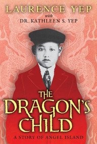 The Dragon's Child (A Story of Angel Island) by Laurence Yep, Kathleen S. Yep, Dr., 9780062018151