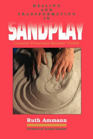 Healing and Transformation in Sandplay (Creative Processes Become Visible) by Ruth Ammann, 9780812691412
