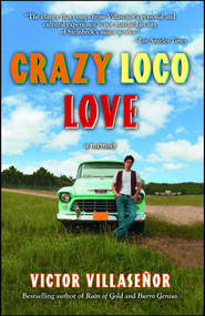 Crazy Loco Love (A Memoir) by Victor Villasenor, 9781582702728