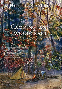 Camping and Woodcraft by Horace Kephart, George Ellison, Janet McCue, 9780937207703