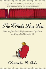 The Whole Five Feet (What the Great Books Taught Me About Life, Death, and Pretty Much Everthing Else) by Christopher Beha, 9780802144850