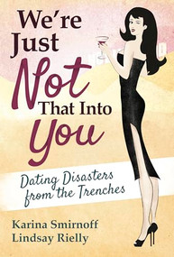 We're Just Not That Into You (Dating Disasters from the Trenches) by Karina Smirnoff, 9781618688828