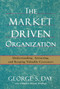 The Market Driven Organization (Understanding, Attracting, and Keeping Valuable Customers) by George S Day, 9781416584612