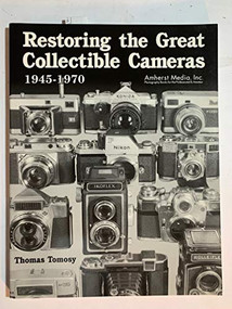 Restoring the Great Collectible Cameras 1945-1970 by Thomas Tomosy, 9780936262734