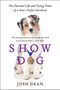 Show Dog (The Charmed Life and Trying Times of a Near-Perfect Purebred) by Josh Dean, 9780062020499