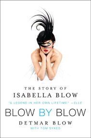 Blow by Blow (The Story of Isabella Blow) by Detmar Blow, Tom Sykes, 9780062021007