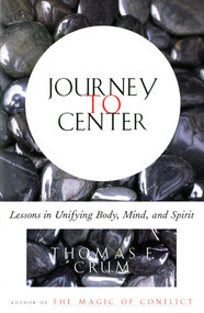 Journey to Center (Lessons in Unifying Body, Mind, and Spirit) by Thomas Crum, 9780684839226