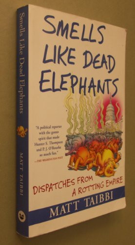 Smells Like Dead Elephants (Dispatches from a Rotting Empire) by Matt Taibbi, 9780802170415