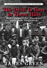 The Devil Is Here in These Hills (West Virginia's Coal Miners and Their Battle for Freedom) - 9780802124654 by James Green, 9780802124654