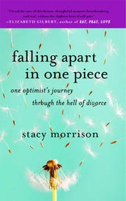 Falling Apart in One Piece (One Optimist's Journey Through the Hell of Divorce) by Stacy Morrison, 9781416595571