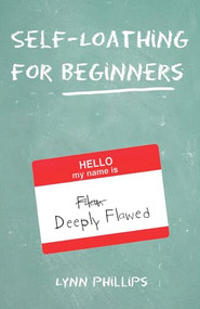 Self-Loathing for Beginners by Lynn Phillips, 9781595800299